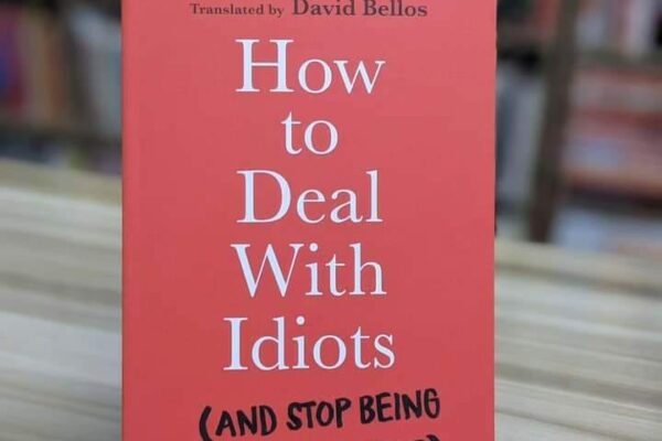 15 lessons from How To Deal With Idiots: (and stop being one yourself) by Robert I. Sutton