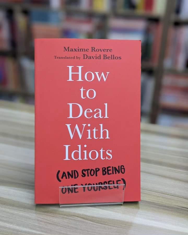 15 lessons from How To Deal With Idiots: (and stop being one yourself) by Robert I. Sutton