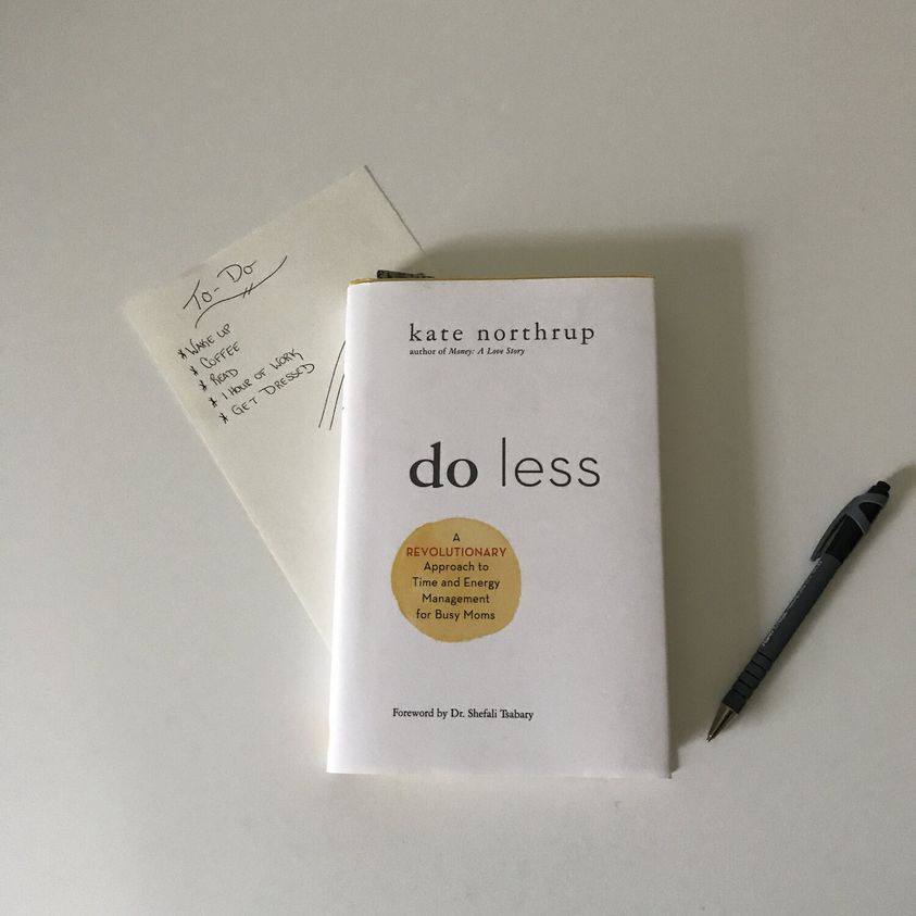 10 lessons from the book Do Less: A Revolutionary Approach to Time and Energy Management for Busy Moms by Kate Northrup:
